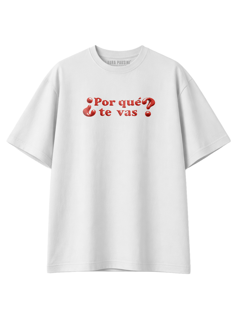 08. White T-Shirt - ¿PORQUÉ TE VAS?